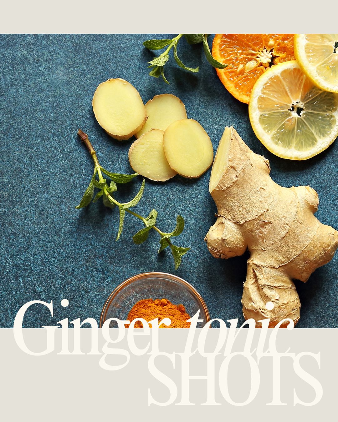 Flat lay of ginger root, sliced ginger, citrus fruits, and turmeric powder on a blue surface with text reading “Ginger Tonic Shots.”